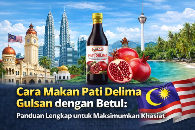 Cara Makan Pati Delima Gulsan dengan Betul: Panduan Lengkap untuk Maksimumkan Khasiat